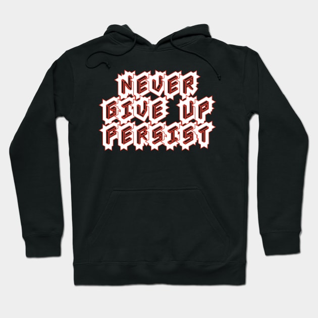 Never Give Up Persist Hoodie by T-Shirt Attires